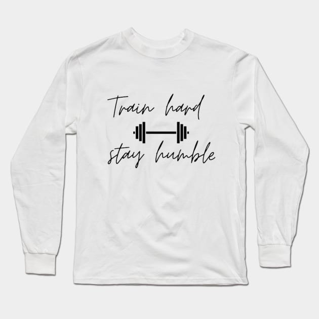 TRAIN HARD, STAY HUMBLE Long Sleeve T-Shirt by Nahlaborne